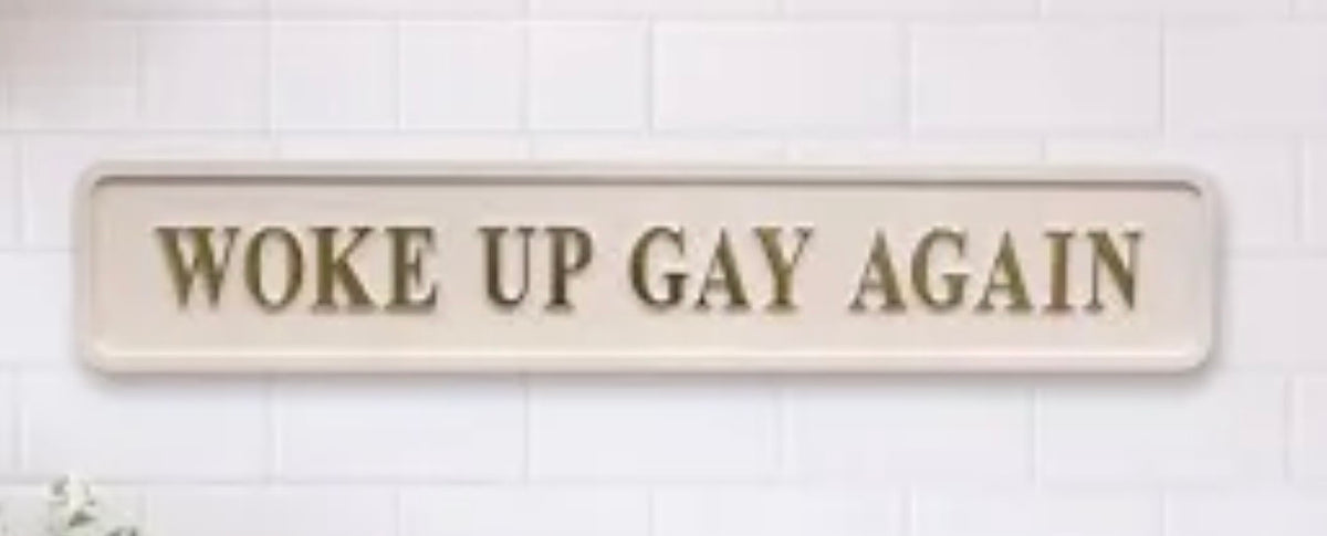 “Woke Up Gay Again” Wall Sign – Cream & Gold Statement Décor | Sign of the times Stoke