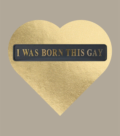 “I WAS BORN THIS GAY” Sign – Bold Black & Gold Pride Wall Art | Sign of the times Stoke