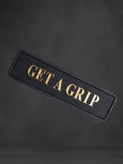 "Get a Grip" Sign | Bold Black & Gold Motivational Wall Art | Sign of the times Stoke
