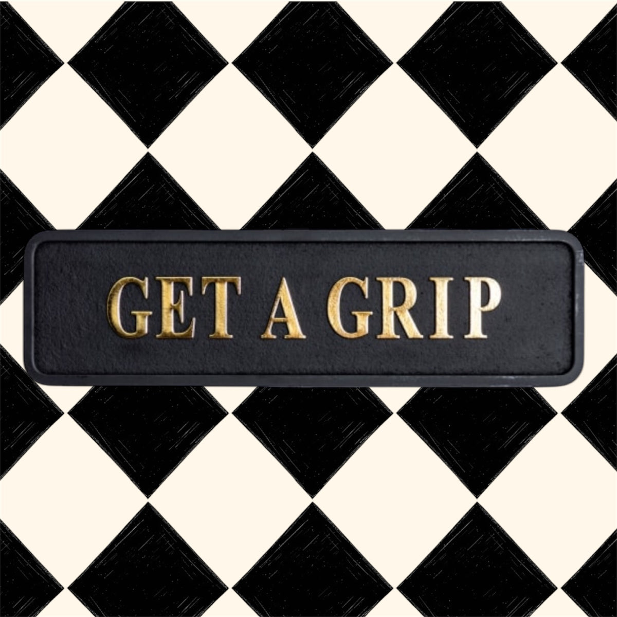 "Get a Grip" Sign | Bold Black & Gold Motivational Wall Art | Sign of the times Stoke