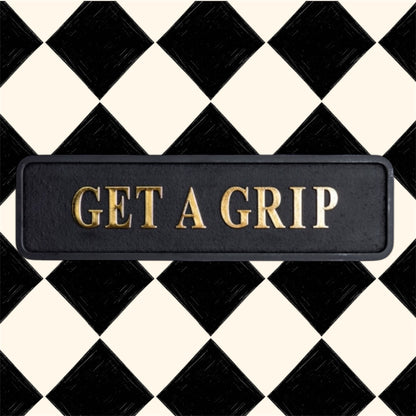 "Get a Grip" Sign | Bold Black & Gold Motivational Wall Art | Sign of the times Stoke