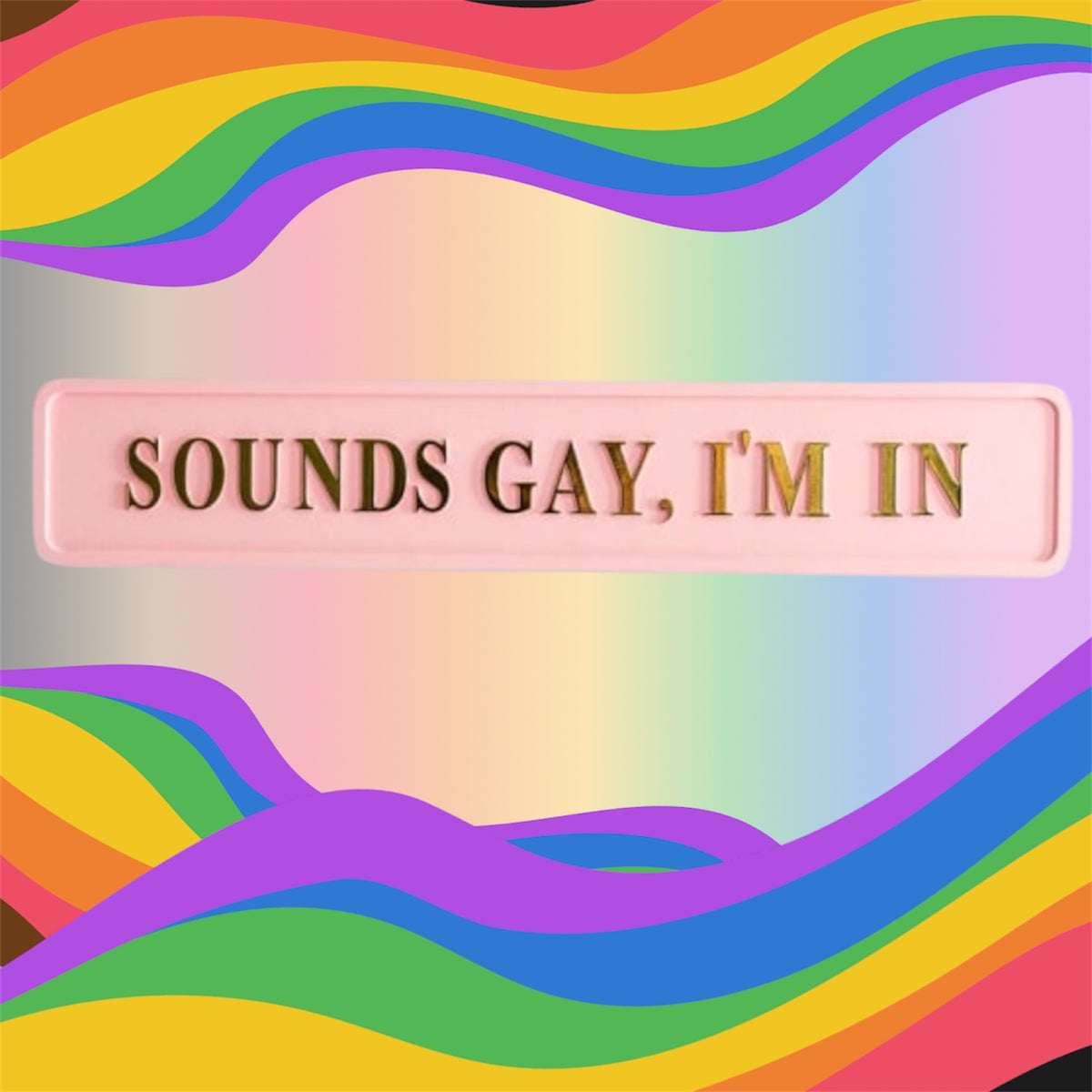 "Sounds Gay, I'm In" Sign - Pink and Gold MDF Wall Art | Sign of the times Stoke