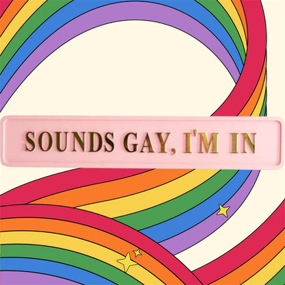 "Sounds Gay, I'm In" Sign - Pink and Gold MDF Wall Art | Sign of the times Stoke