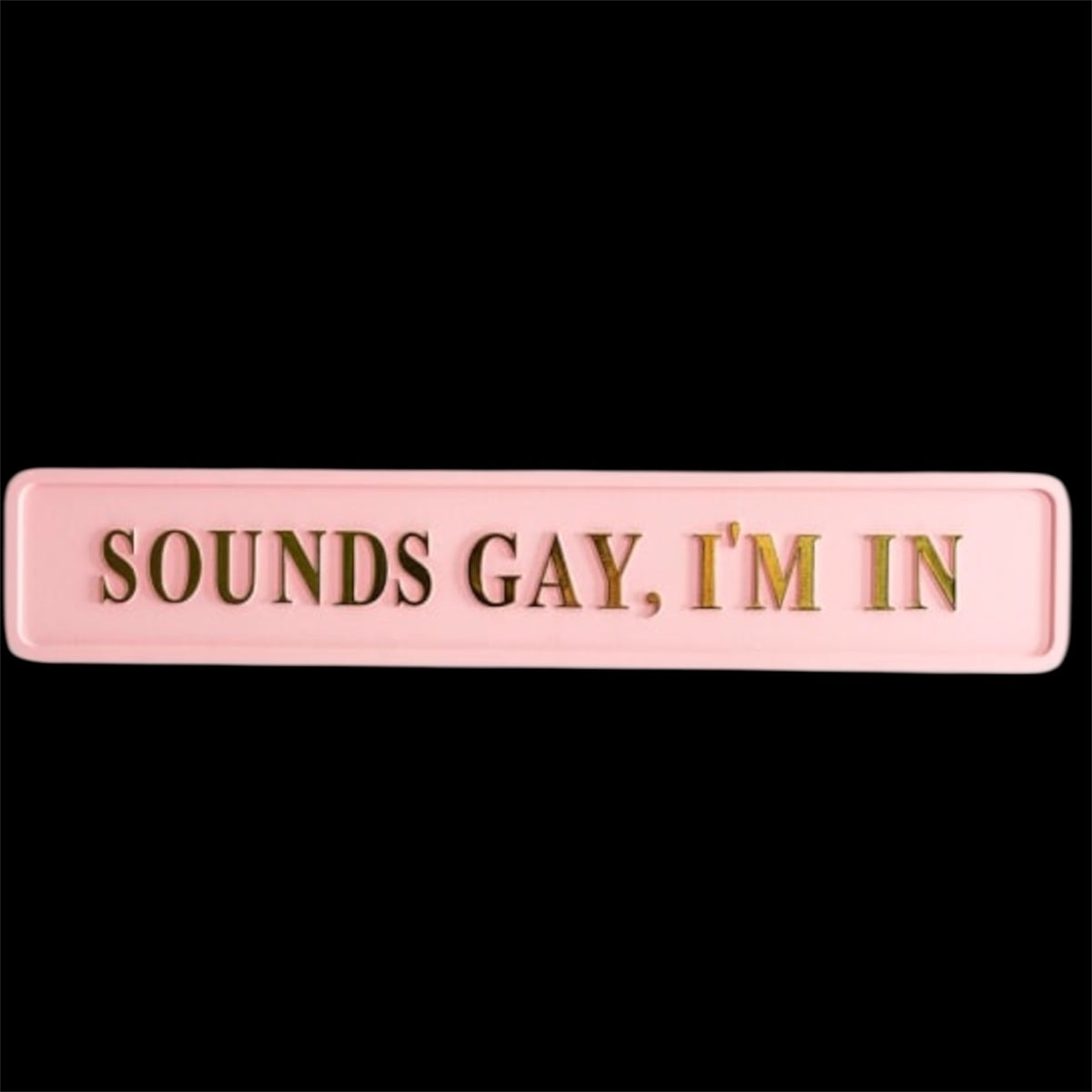 "Sounds Gay, I'm In" Sign - Pink and Gold MDF Wall Art | Sign of the times Stoke