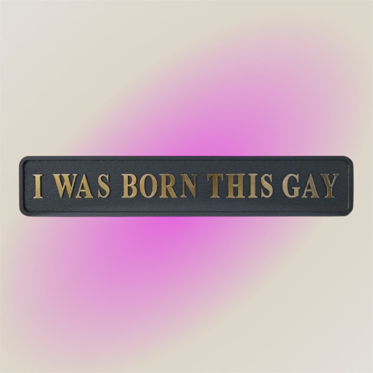 “I WAS BORN THIS GAY” Sign – Bold Black & Gold Pride Wall Art | Sign of the times Stoke
