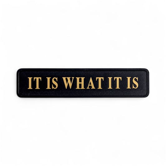 “It Is What It Is” Sign – Black & Gold MDF Wall Art | Sign of the times Stoke