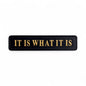 “It Is What It Is” Sign – Black & Gold MDF Wall Art | Sign of the times Stoke