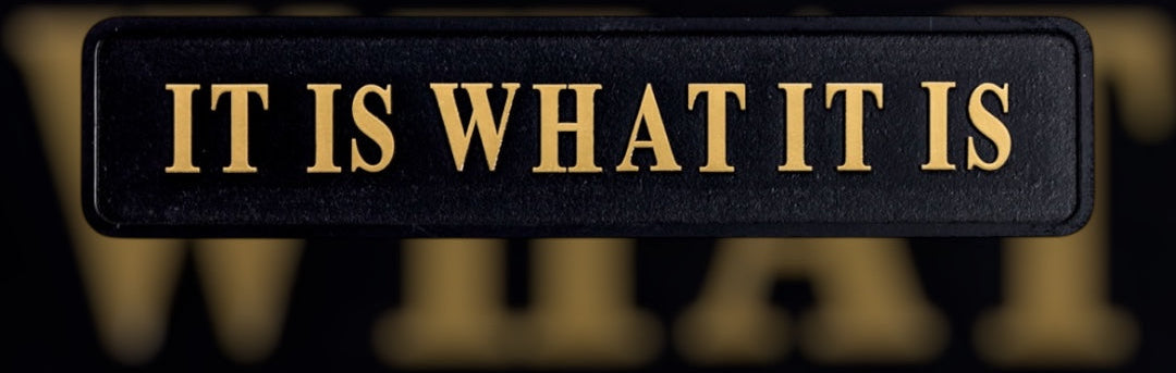 “It Is What It Is” Sign – Black & Gold MDF Wall Art | Sign of the times Stoke