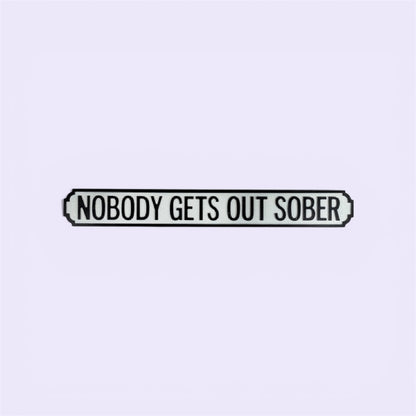 Antiqued Wooden “Nobody Gets Out Sober” Road Sign – Rustic Statement Wall Décor | Sign of the times Stoke