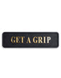 "Get a Grip" Sign | Bold Black & Gold Motivational Wall Art | Sign of the times Stoke
