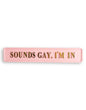 "Sounds Gay, I'm In" Sign - Pink and Gold MDF Wall Art | Sign of the times Stoke